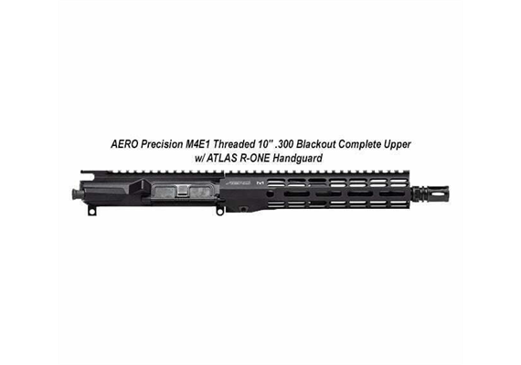 UPPER RECEIVER AERO PRECISION M4E1 .300 BLK 10" ATLAS R-ONE HANDGUARD